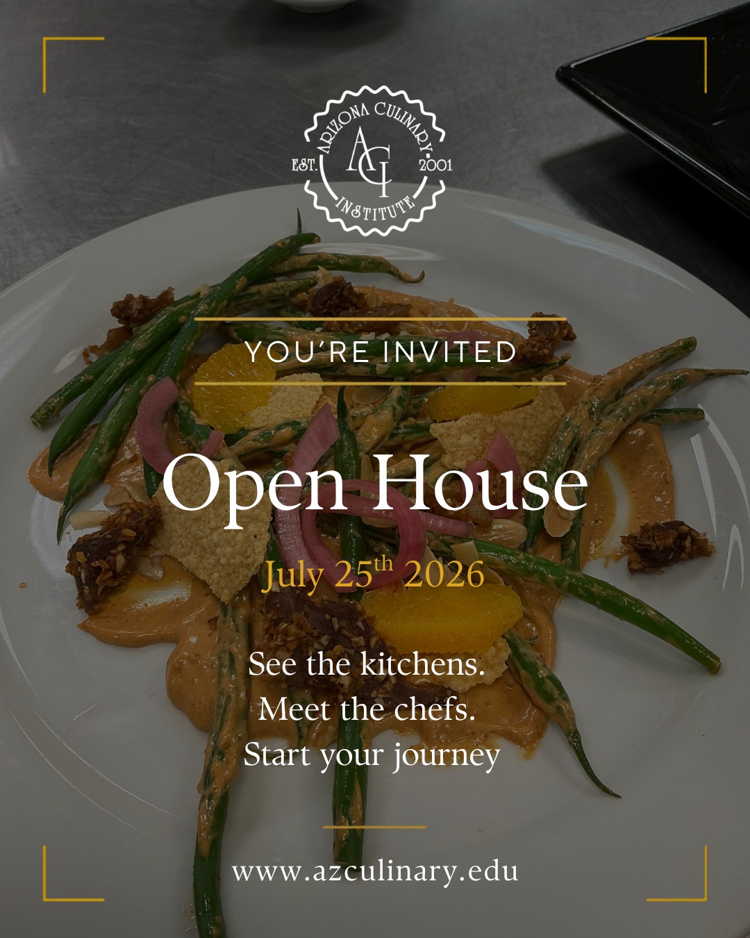 Ready to turn your passion for food into a career?

Join us at the Arizona Culinary Institute Open House on July 25, 2026, and discover what it's like to train in a professional culinary environment. Meet instructors, tour our kitchens, explore our programs, and learn about career opportunities in the culinary industry.

Can't make the Open House? You can schedule a personal campus tour anytime that works for you.

📅 Open House: July 25, 2026
📍 Arizona Culinary Institute

Reserve your spot today!